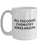 Funny Chemistry Mug - Chemistry Teacher Gift Idea - Chemist Present - Chemistry Jokes Argon