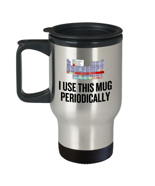 Funny Chemistry Travel Mug - Chemistry Teacher Gift Idea - Chemist Present - I Use This Mug Periodically