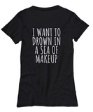 Funny Makeup Shirt - Makeup Artist Gift - Makeup Hobbyist - Drown In A Sea Of Makeup