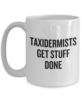 Funny Taxidermy Mug - Taxidermist Gift Idea - Taxidermists Get Stuff Done - Ceramic Mug