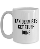 Funny Taxidermy Mug - Taxidermist Gift Idea - Taxidermists Get Stuff Done - Ceramic Mug