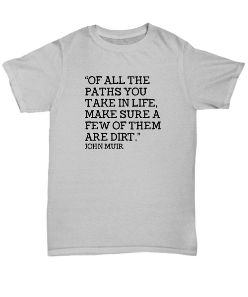 Hiker Shirt - Hiking Gift - Dirt Paths - John Muir Quote - Outdoors - Camping - Scout Leader