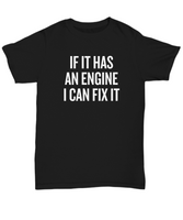 Present For A Mechanic - Grease Monkey, Auto Repairman Gift - If It Has An Engine I Can Fix It - T-Shirt