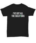 Funny Chemistry Shirt - Chemistry Teacher Gift Idea - Chemist Present - I've Got All The Solutions