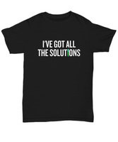 Funny Chemistry Shirt - Chemistry Teacher Gift Idea - Chemist Present - I've Got All The Solutions