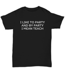 Funny Teacher Shirt - Schoolteacher Gift Idea - I Like To Party - Funny Teacher Gift Idea