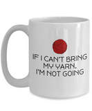 Knitting, Crochet, Weaving Gift Idea - Funny Weaver, Knitter Mug - If I Can't Bring My Yarn...