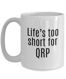 Funny Ham Radio Gift - Amateur Radio Operator Gift - Ham Radio Mug - Life's Too Short For QRP