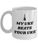 My Uke Beats Your Uke - Present Idea For Ukulele Player - Ceramic Mug