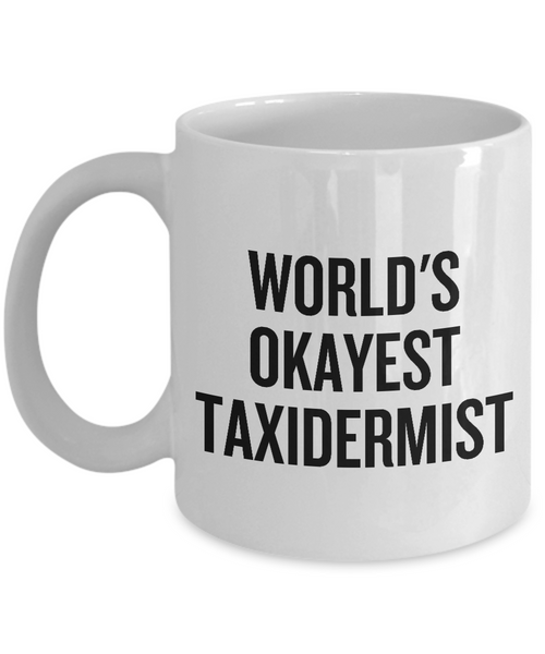 Funny Taxidermy Coffee Mug - Taxidermist Gift Idea - World's Okayest Taxidermist