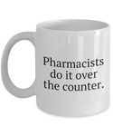 Funny Pharmacist Mug - Pharmacy Technician Gift - Pharmacy Present - Pharmacists Do It Over The Counter