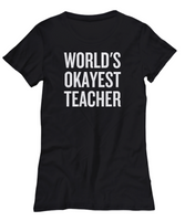 Funny Teacher Shirt - Schoolteacher Gift Idea - Teaching Present - Funny Teacher Gift Idea - World's Okayest Teacher