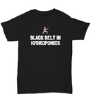 Funny Hydroponics Shirt - Hydroponic Gardener Gift - Black Belt In Hydroponics - Cotton Shirt