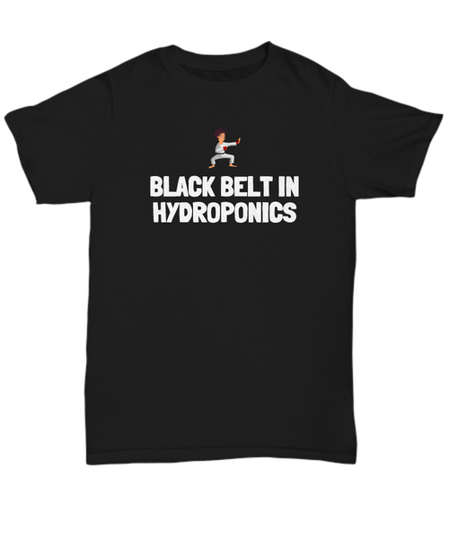 Funny Hydroponics Shirt - Hydroponic Gardener Gift - Black Belt In Hydroponics - Cotton Shirt