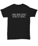 Funny Esthetician Gift - Esthetician Shirt - Sarcasm Mug - Brow Contact Before Eye Contact - Makeup Artist