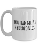 Funny Hydroponics Mug - Hydroponic Gardener Gift - Had Me At Hydroponics