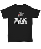 Auto Mechanic Gift - Funny Car Repairman Shirt - Automotive Enthusiast, Grease Monkey - Still Plays With Blocks