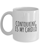 Makeup Artist Coffee Mug - Funny Makeup Gift Idea - Contouring Is My Cardio - Makeup Hobbyist Present