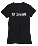 Gift Idea For Gardener - Funny Gardening Shirt - Got Compost?