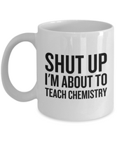 Funny Chemistry Mug - Chemistry Teacher Gift Idea - About To Teach Chemistry