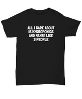 Funny Hydroponics Shirt - Hydroponic Gardener Gift - All I Care About Is Hydroponics - Cotton T-Shirt