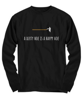 A Dirty Hoe Is A Happy Hoe - Gardening Shirt - Funny Present For Gardener