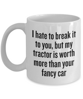 My Tractor Is Worth More Than Your Fancy Car - Funny Farming Gift - Farm Coffee Mug