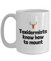 Funny Taxidermy Mug - Taxidermist Gift Idea - Taxidermists Know How To Mount - Ceramic Mug