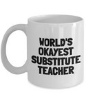 Funny Teacher Mug - Substitute Teacher Gift Idea - Teaching Present - Funny Teacher Gift Idea - World's Okayest Substitute Teacher