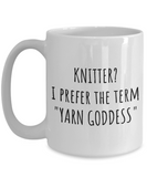 Knitter Gift Idea - Knitting, Handicraft, Needlework Mug - Prefer The Term Yarn Goddess