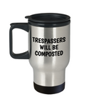 Trespassers Will Be Composted - Funny Gardening Gift - Travel Mug For Gardener