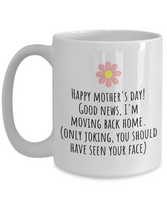 Funny Mother's Day Gift - Funny Mom Mug - I'm Moving Back Home