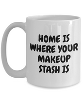 Makeup Artist Mug - Funny Makeup Gift Idea - Home Is Where Your Makeup Stash Is - Makeup Hobbyist Present