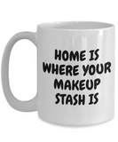 Makeup Artist Mug - Funny Makeup Gift Idea - Home Is Where Your Makeup Stash Is - Makeup Hobbyist Present