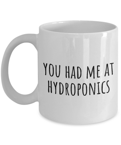 Funny Hydroponics Mug - Hydroponic Gardener Gift - Had Me At Hydroponics