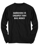 Gardening Is Cheaper Than Bail Money - Funny Gardener Gift - Garden Shirt