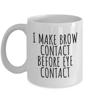 Funny Esthetician Gift - Esthetician Mug - Sarcasm Mug - Brow Contact Before Eye Contact - Makeup Artist