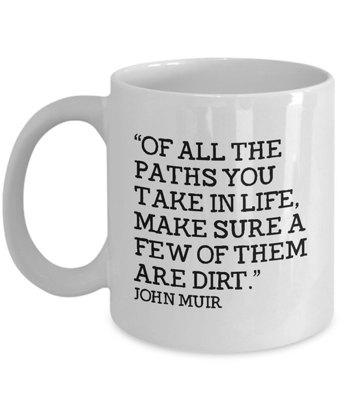 Hiker Gift - Hiking Coffee Mug - John Muir Quote - Dirt Paths - Scout Leader - Outdoors - Hunter - Camping