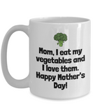 Funny Mom Mug - Mother Gift Idea - Mother's Day - I Eat My Vegetables