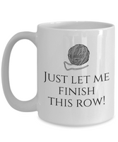 Knitting, Needlework Gift Idea - Coffee Mug For Knitter - Just Let Me Finish This Row - Small And Large Sizes Available