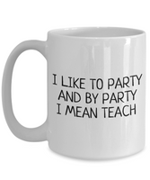 Funny Teacher Mug - Schoolteacher Gift Idea - Teaching Present - I Like To Party - Funny Teacher Gift Idea