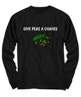 Give Peas A Chance - Funny Gift For Gardener, Vegetable Lover, Cook, Vegan - Gardening Shirt