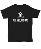 Cyclist Gift Idea - Cycling Present - Bicycle Rider Shirt - All Ass, No Gas