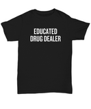 Funny Pharmacist Shirt - Pharmacy Technician Gift - Pharmacy Present - Educated Drug Dealer