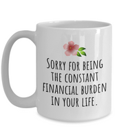 Funny Mother Gift Idea - Mother's Day - Mother's Birthday - Ceramic Coffee Mug - Constant Financial Burden