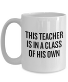 Funny Teacher Mug - Schoolteacher Gift Idea - Teaching Present - Funny Teacher Gift Idea - This Teacher Is In A Class Of His Own