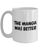 Funny Manga Coffee Mug - Manga Geek Present - Manga Nerd Gift - The Manga Was Better