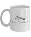 Gardener Gift Idea - Funny Gardening Mug - My Best Friend Is A Hoe