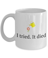 Funny Gardening Gift - I Tried It Died - Flower Garden Mug