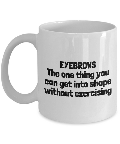 Makeup Artist Coffee Mug - Funny Esthetician Gift Idea - Eyebrows - Makeup Hobbyist Present